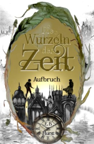 Die Wurzeln der Zeit: Aufbruch