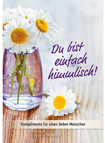 Du bist einfach himmlisch: Komplimente für einen lieben Menschen (Von Herz zu Herz)