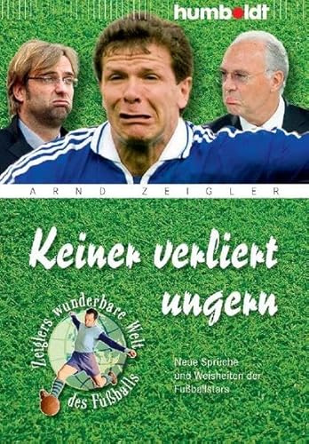 Keiner verliert ungern: Neue Sprüche und Weisheiten der Fußballstars (humboldt - Freizeit & Hobby)