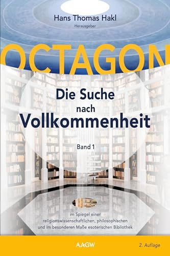 Octagon – Die Suche nach Vollkommenheit: Die Suche nach Vollkommenheit im Spiegel einer religionswissenschaftlichen, philosophischen und im besonderen Maße esoterischen Bibliothek
