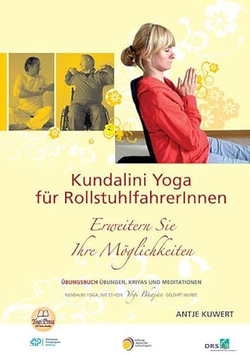 Yoga für Rollstuhlfahrer: Erweitern Sie Ihre Möglichkeiten - Übungsbuch mit Übungen, Kriyas und Meditationen aus dem Kundalini Yoga, wie es von Yogi Bhajan gelehrt wurde