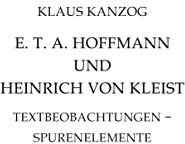 E. T. A. Hoffmann und Heinrich von Kleist: Textbeobachtungen - Spurenelemente