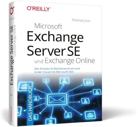 Microsoft Exchange Server SE und Exchange Online – Das Handbuch: Der Einsatz im Rechenzentrum und in der Cloud mit Microsoft 365