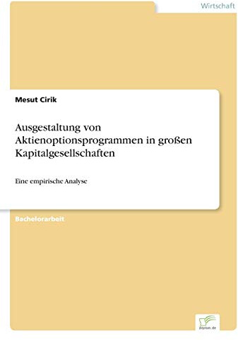 Ausgestaltung von Aktienoptionsprogrammen in großen Kapitalgesellschaften: Eine empirische Analyse