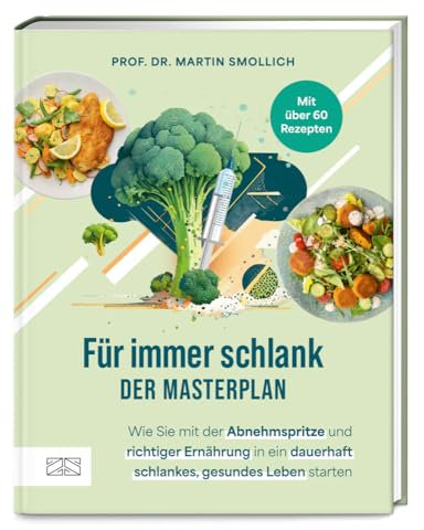 Für immer schlank – der Masterplan: Wie Sie mit der Abnehmspritze und richtiger Ernährung in ein dauerhaft schlankes, gesundes Leben starten