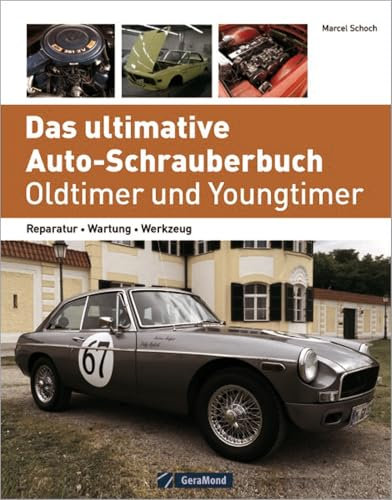 Das ultimative Auto-Schrauberbuch – Oldtimer und Youngtimer: Reparatur – Wartung – Werkzeug