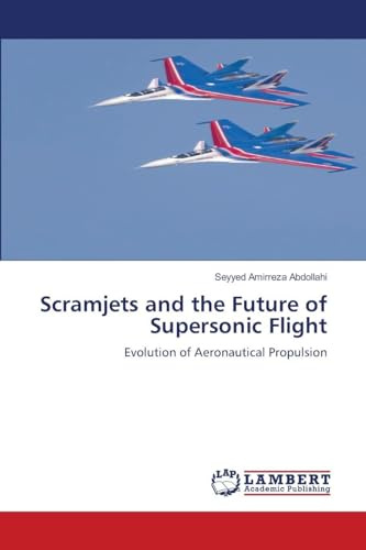 Scramjets and the Future of Supersonic Flight: Evolution of Aeronautical Propulsion
