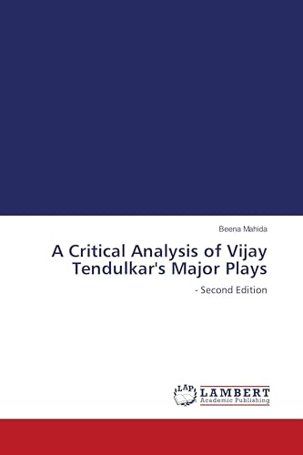 A Critical Analysis of Vijay Tendulkar's Major Plays: - Second Edition