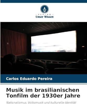 Musik im brasilianischen Tonfilm der 1930er Jahre: Nationalismus, Volksmusik und kulturelle Identität