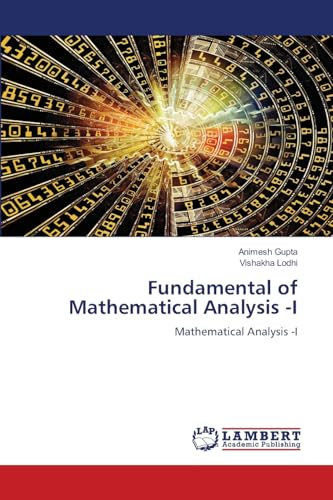 Fundamental of Mathematical Analysis -I: Mathematical Analysis -I