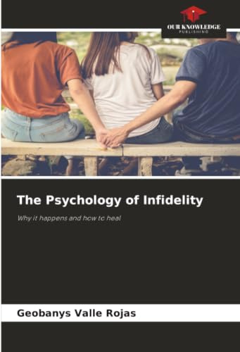 The Psychology of Infidelity: Why it happens and how to heal