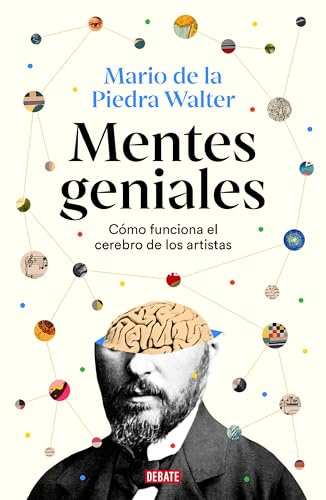 Mentes geniales: Cómo funciona el cerebro de los artistas (Ciencia y Tecnología)