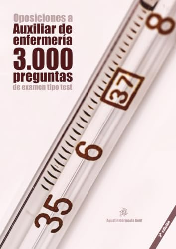 Oposiciones a Auxiliar de Enfermería: 3.000 preguntas de examen tipo test: Material de autoevaluación TCAE [3a. Ed.]