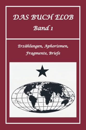 Das Buch ELOB - Band I: Erzählungen, Fragmente, Gedichte, Aphorismen