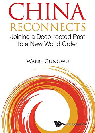 China Reconnects: Joining A Deep-Rooted Past To A New World Order
