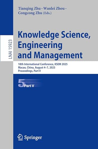 Knowledge Science, Engineering and Management: 18th International Conference, KSEM 2025, Macao, China, August 4–7, 2025, Proceedings, Part V (Lecture Notes in Artificial Intelligence)