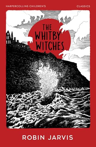 The Whitby Witches: Classic middle grade gothic fantasy adventure, with a new look for 2025 (HarperCollins Children’s Classics)