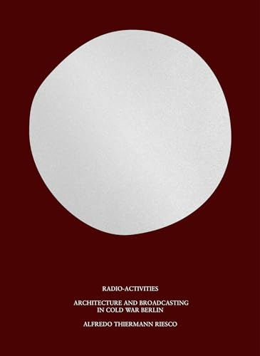 Radio-Activities: Architecture and Broadcasting in Cold War Berlin