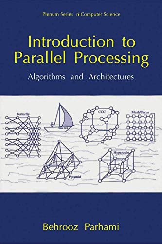 Introduction to Parallel Processing: Algorithms and Architectures (Series in Computer Science)