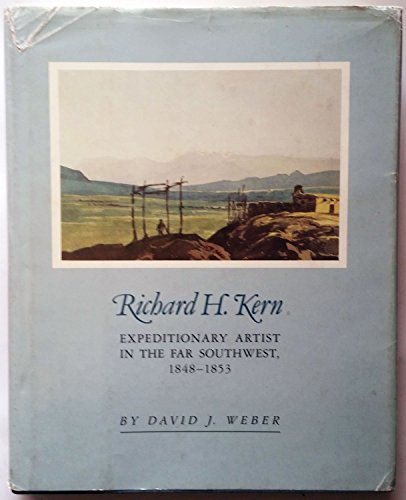 Richard H. Kern: Expeditionary Artist in the Far Southwest, 1848-1853
