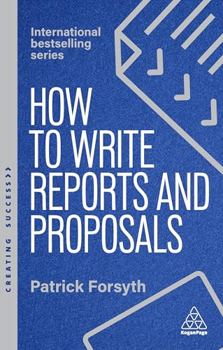 How to Write Reports and Proposals: Create Attention-Grabbing Documents that Achieve Your Goals: 182 (Creating Success series)