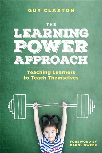 The Learning Power Approach: Teaching Learners to Teach Themselves (Corwin Teaching Essentials)