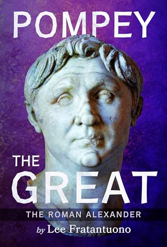 Pompey the Great: The Roman Alexander
