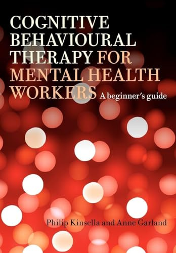 Cognitive Behavioural Therapy for Mental Health Workers: A Beginner's Guide