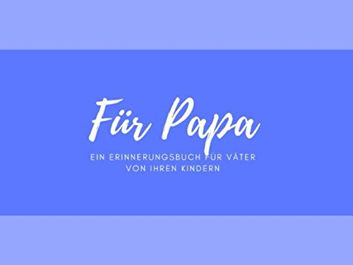 Für Papa ein Erinnerungsbuch für Väter von ihren Kindern: Ein personalisiertes Buch für Väter von ihren Kindern I wunderschöne Geschenkidee für Väter ... Geburtstagsgeschenke für Papa