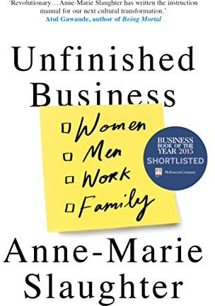 Unfinished Business: Women Men Work Family