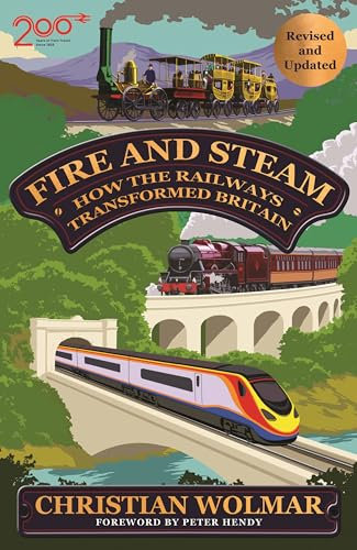 Fire and Steam: How the Railways Transformed Britain