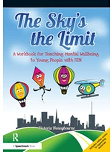The Sky's the Limit: A Workbook for Teaching Mental Wellbeing to Young People with SEN
