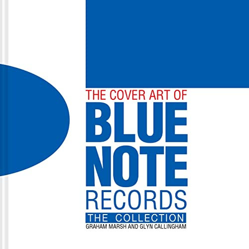 The Cover Art of Blue Note Records: The Collection. A Visual Feast of Jazz Art History from Blue Note's Archives