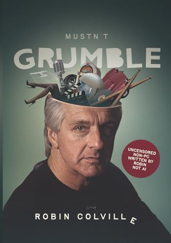 Mustn't Grumble: unCENSORED non-pc written by robin not AI: The life of a Grumbleweed