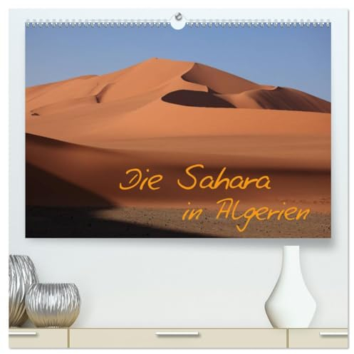 Die Sahara in Algerien (hochwertiger Premium Wandkalender 2025 DIN A2 quer), Kunstdruck in Hochglanz