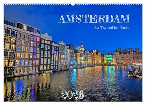 Amsterdam am Tag und bei Nacht (Wandkalender 2026 DIN A2 quer), CALVENDO Monatskalender: Lassen Sie sich von der Schönheit Amsterdams das ganze Jahr über inspirieren. (CALVENDO Orte)