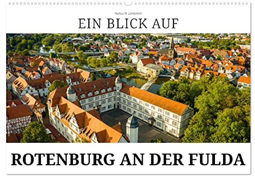 Ein Blick auf Rotenburg an der Fulda (Wandkalender 2026 DIN A2 quer), CALVENDO Monatskalender: Rotenburg an der Fulda - der Sommersitz der Landgrafen (CALVENDO Orte)