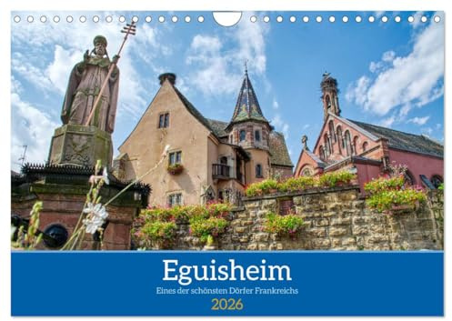 Eguisheim - Eines der schönsten Dörfer Frankreichs (Wandkalender 2026 DIN A4 quer), CALVENDO Monatskalender: Spaziergang durch eine Perle des Elsass (CALVENDO Orte)