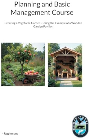 Planning and Basic Management Course: Creating a Vegetable Garden - Using the Example of a Wooden Garden Pavilion