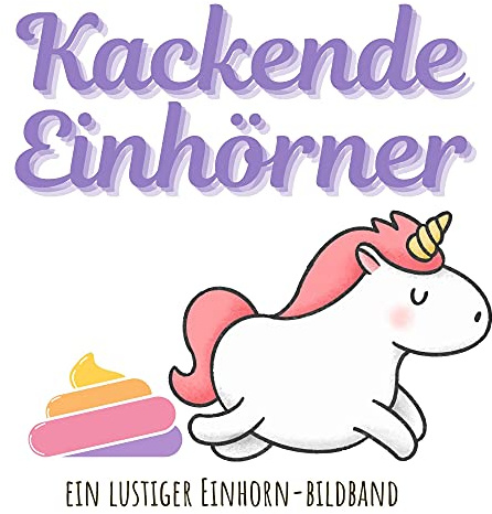 Kackende Einhörner: Ein lustiger Einhorn-Bildband