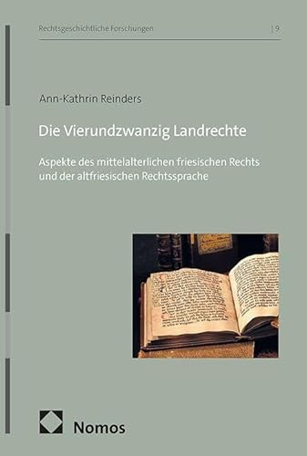 Die Vierundzwanzig Landrechte: Aspekte des mittelalterlichen friesischen Rechts und der altfriesischen Rechtssprache (Rechtsgeschichtliche Forschungen)
