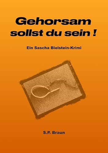 Sascha-Bielstein-Krimis / Gehorsam sollst du sein!: Ein Sascha-Bielstein-Krimi