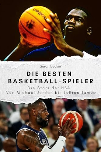 Die besten Basketball-Spieler - Das perfekte Geschenk für Männer und Frauen zu Weihnachten und Geburtstag. Hochwertige Hardcover-Ausgabe: Die Stars der NBA: Von Michael Jordan bis LeBron James