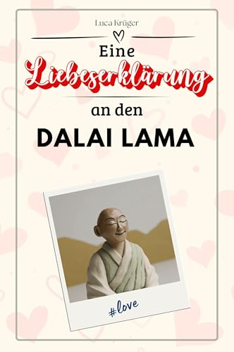 Eine Liebeserklärung an den Dalai Lama: Die große Hommage - das perfekte Geschenk für Weihnachten und Geburtstag und jeden Anlass