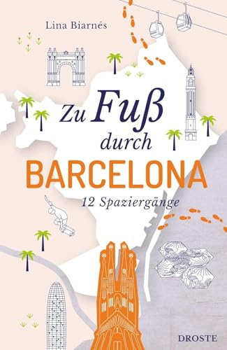 Zu Fuß durch Barcelona: Die Stadt mit allen Sinnen erleben – 12 entspannte Spaziergänge zu Sehenswürdigkeiten und verborgenen Schätzen | inkl. GPS-Daten zum Download