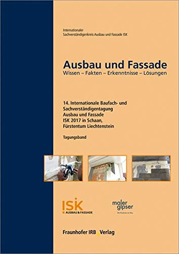 Ausbau und Fassade: 14. Internationale Baufach- und Sachverständigentagung - Tagungsband. Wissen - Fakten - Erkenntnisse - Lösungen.