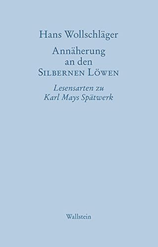 Annäherung an den SILBERNEN LÖWEN: Lesensarten zu Karl Mays Spätwerk (Hans Wollschläger - Schriften in Einzelausgaben)
