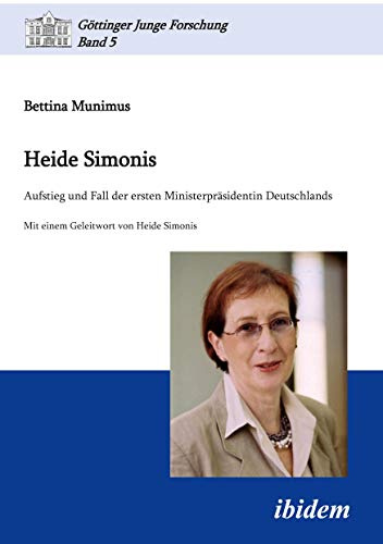 Heide Simonis: Aufstieg Und Fall Der Ersten Ministerpräsidentin Deutschlands (Göttinger Junge Forschung)