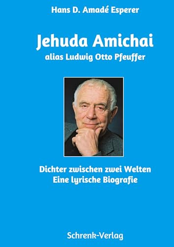 Jehuda Amichai alias Ludwig Otto Pfeuffer: Dichter zwischen Welten - eine lyrische Biografie: Dichter zwischen zwei Welten (Reihe Auf den Spuren der Dichter und Denker durch Franken)