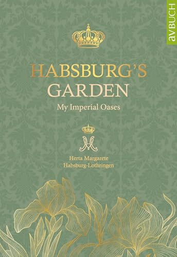 Habsburg‘s Garden: My imperial oases (avBuch im Cadmos Verlag: im Cadmos Verlag)